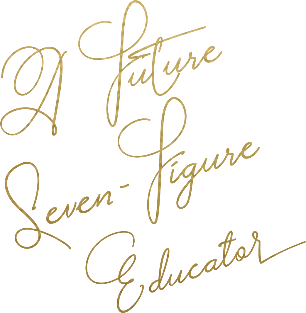 A Future Seven-Figure Educator